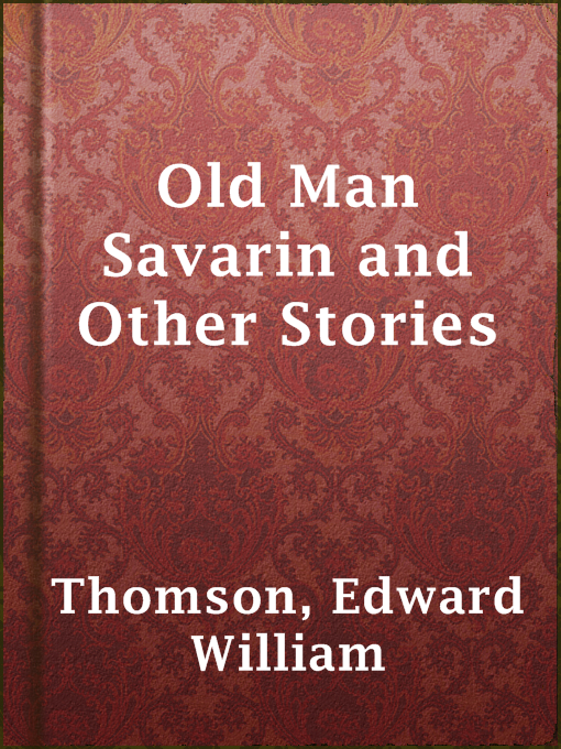 Title details for Old Man Savarin and Other Stories by Edward William Thomson - Available